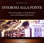 Intorno  alla  Fonte.  Circoli  di  preghiera  e  di  meditazione intorno alla Regola del Carmelo.