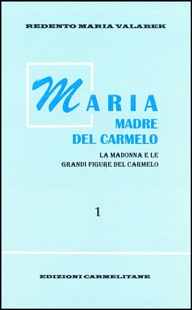 Maria Madre del Carmelo. La Madonna e le grandi figure del Carmelo, Vol. 1.