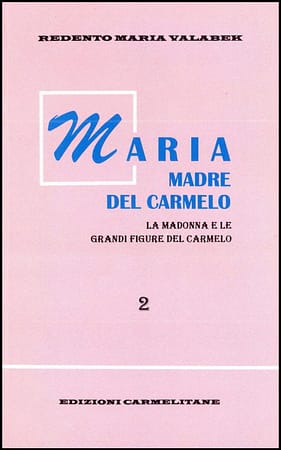 Maria Madre del Carmelo. La Madonna e le grandi figure del Carmelo, Vol. 2.
