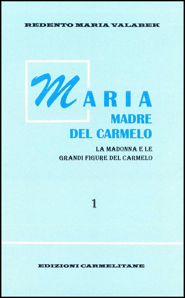 Maria Madre del Carmelo. La Madonna e le grandi figure del Carmelo, Vol. 1.
